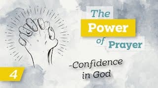 The Power of Prayer (4) - Confidence in God