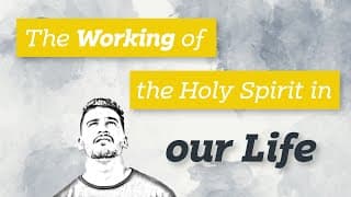 The Working of the Holy Spirit in our Life