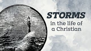 Storms in the Life of a Christian | Life by Faith