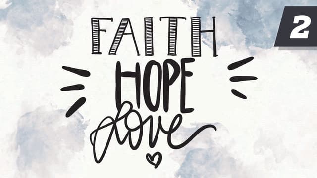 Faith, Love, Hope | Part 2 | Life by Faith
