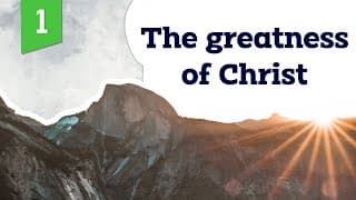 The greatness of Christ | Part 1 | Life by Faith