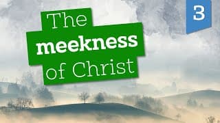 The meekness of Christ | Part 3 | Life by Faith