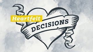 Heartfelt decisions | Life by Faith