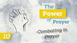 The Power of Prayer (10) - Combating in Prayer