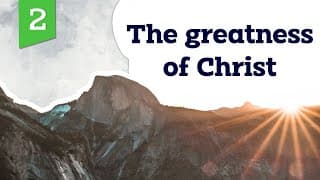 The greatness of Christ | Part 2 | Life by Faith