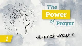 The Power of Prayer (1) - A great weapon